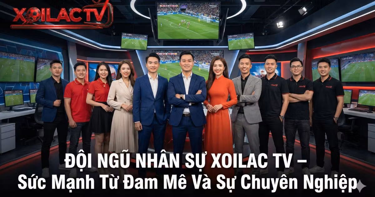 Đội ngũ nhân sự Xoilac TV - Sự kết hợp giữa đam mê và chuyên môn, cùng chung mục tiêu mang đến trải nghiệm bóng đá đỉnh cao cho khán giả.