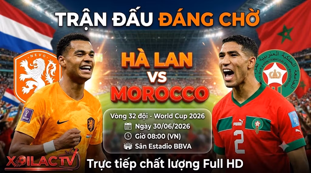 Nhận định, soi kèo trực tiếp Hà Lan vs Morocco vòng 32 đội World Cup 2026 cùng chuyên gia Xoilac TV.