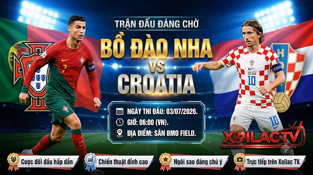 Nhận định Bồ Đào Nha vs Croatia vòng 1/16 World Cup 2026 trực tiếp tốc độ cao trên Xoilac TV.