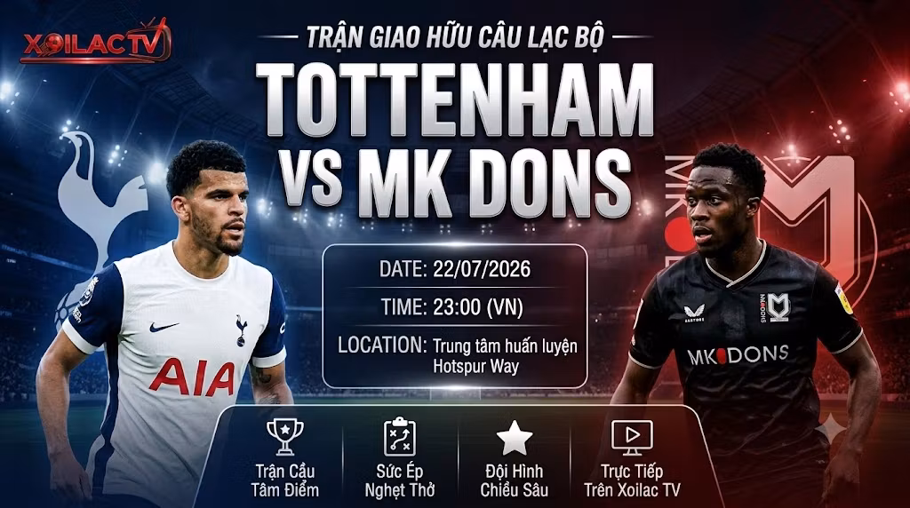 Nhận định Tottenham vs MK Dons (23h00, 22/07): Sức ép nghẹt thở, Gà trống thị uy